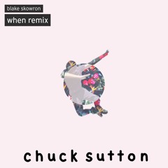 blake skowron - when (chuck sutton remix)