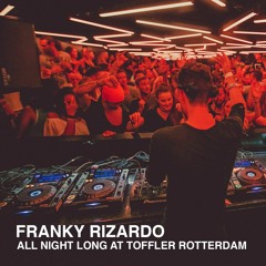 Franky Rizardo All Night Long @ TOFFLER, Rotterdam - part 1