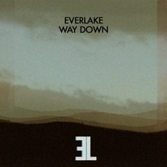 EVERLAKE - Way Down (Exclusive)