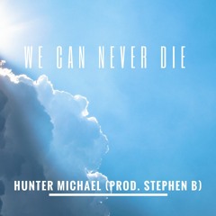 We Can Never Die (prod. Stephen B)