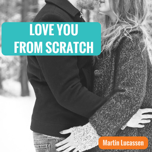 Stream Love You From Scratch by martinlucassen Listen online for free