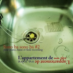 Sono Ba Sono Ba # 2 L'Appartement de mon père//L'Appartement de ma mère