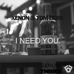 Xenon & Tom Berx - I Need You (Original Mix)