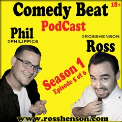Comedy Beat PodCast Hosted By Phil Cotter And Ross Henson - Episode 5 0f 6
