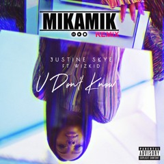 Justine Skye feat. WizKid - You Don't Know (Mikamik Remix)