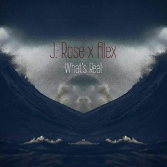 What's Real Ft. J. Rose