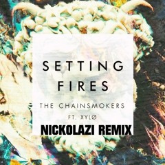 The Chainsmokers - Setting Fires ft. XYLØ ( Nickolazi Remix)