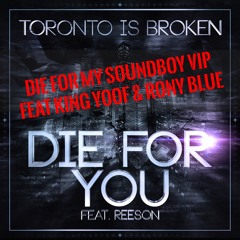 [FREE] Die For My Soundboy VIP feat. Toronto Is Broken & Reeson VS King Yoof & Rony Blue