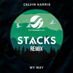 Calvin Harris - My Way (STVCKS Remix) [Free Download]