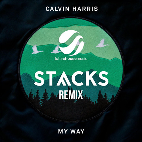 Calvin Harris - My Way (STVCKS Remix) [Free Download]