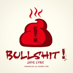 Jaye Lyric - Bullshit(Prod. By: Let ThatBoy Cook)