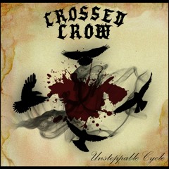 Crossed Crow - Unstoppaple Cycle