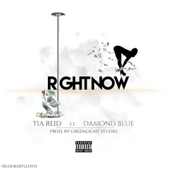 Tia Reid Ft Damond Blue - Right Now [Prod. By GreenLight Studio] Explicit