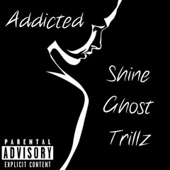Addicted Ft, Shine X Ghost X Trillz Prod. By Shine Beat By Union Beats