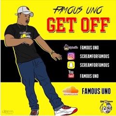 Famous Uno - Get Off(PROD. TEEGEE) Hosted By DjPrincee