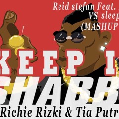 Richie Rizki & Tia Putra mashup - Keep It Shabba (Reidstefan ft karra VS sleepy)