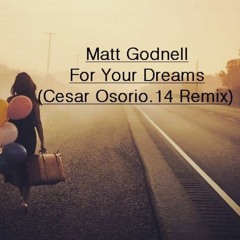 Matt Godnell For Your Dreams (Cesar Osorio. 14 Remix) (FREE DOWNLOAD)