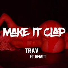 Make It Clap - Trav Ft Bmatt