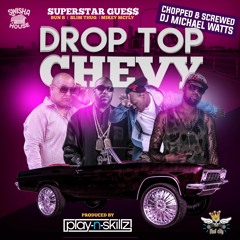 Drop Top Chevy DJ Michael Watts Chopped n Screwed Superstar Guess