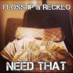 Floss -Need That Ft JP & Recklo