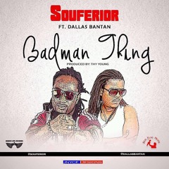 Souferior Ft Dallas Bantan - Badman Thing