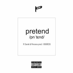 Pretend ft. Sarok & Persona [prod. I Digress]
