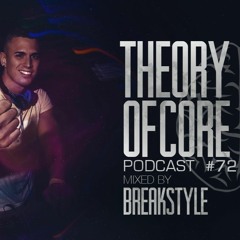 Theory Of Core - Podcast #72 Mixed By BreakStyle