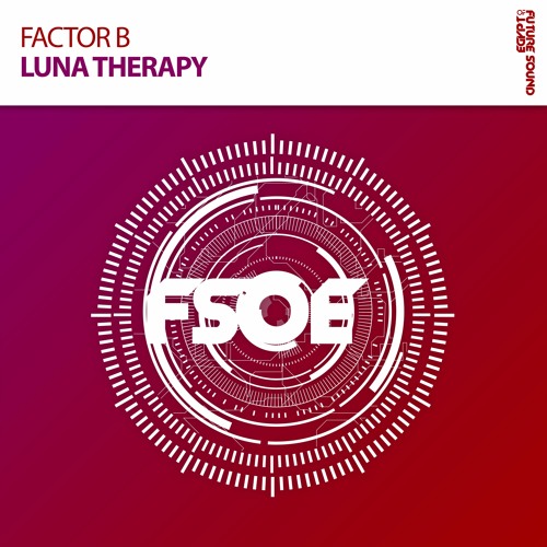 Factor B - Luna Therapy [Taken from FSOE 450 Comp] *OUT NOW!*