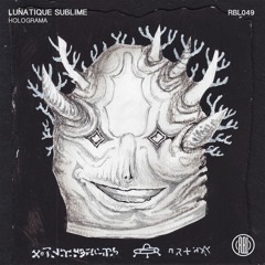 Lunatique Sublime - Holograma (Original Mix) 160Kbps