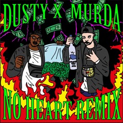 Dusty X Murda - No Heart Remix
