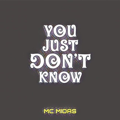 YOU JUST DONT KNOW - MC Midas - Produced by 'Kingy' (SOLO VERSION)