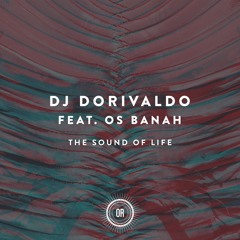 DJ Dorivaldo - The Sound of Life feat. Afrikan Beatz & Os Banah (Original Mix)