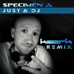 Specimen A - Just a DJ (Kwerk Remix)Free Download