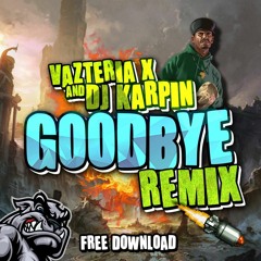 Vazteria X & Dj Karpin - Goodbye (Remix) [FREE DOWNLOAD]