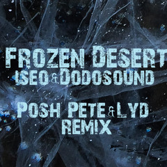 Iseo&Dodosound - Frozen Desert (Posh Pete & Lyd) [FREE DOWNLOAD]
