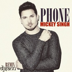 Mickey Singh - Phone X DJ Sanu Remix