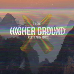 TNGHT - Higher Ground (Clips X Ahoy Remix)