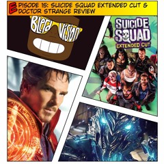 EP15 - Suicide Squad Extended Cut & Doctor Strange Review