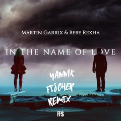 Martin Garrix Feat. Bebe Rexha - In The Name Of Love (Yannik Fischer Remix)