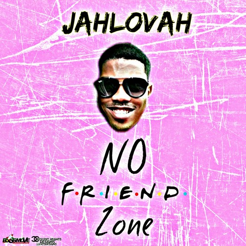 Jahlovah: "No Friend Zone"