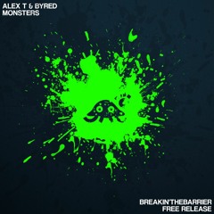 ALEX T & Byred - Monsters [Breakin'TheBarrier Free Release]