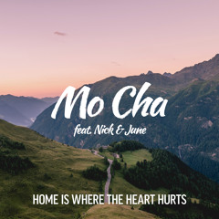 Mo Cha feat. Nick & June - Home Is Where the Heart Hurts