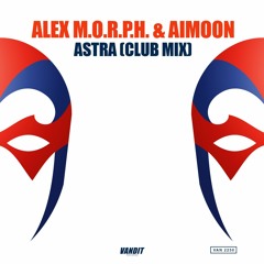 Alex M.O.R.P.H. & Aimoon - Astra (Club Mix Edit)
