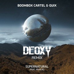 Boombox Cartel & QUIX - Supernatural Ft. Anjulie (Deoxy Remix)