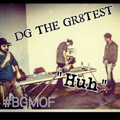 DG THE GR8TEST- "Huh"(Prod. by Danca Productions)