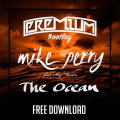 Mike Perry - The Ocean (Premium Bootleg)