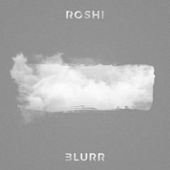 ROSHI - BLURR [FREE DOWNLOAD!]