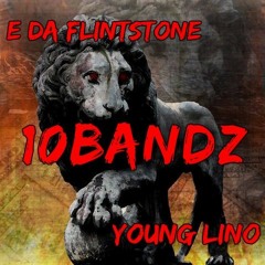 Young Lino Ft E Da Flint Stone - 10 Bandz Freestyle