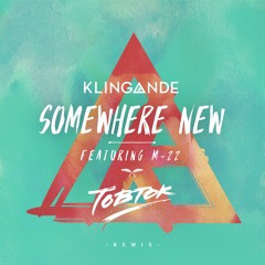 Klingande ft. M-22 - Somewhere New (Tobtok Remix)