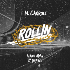 M. Carroll - Rollin ft. Ty Brasel & Alano Adan